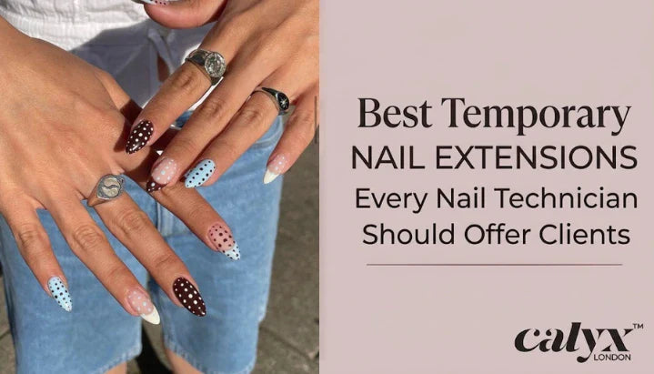 Best Temporary Nail Extensions Every Nail Technician Should Offer Clients - Calyx Nails India