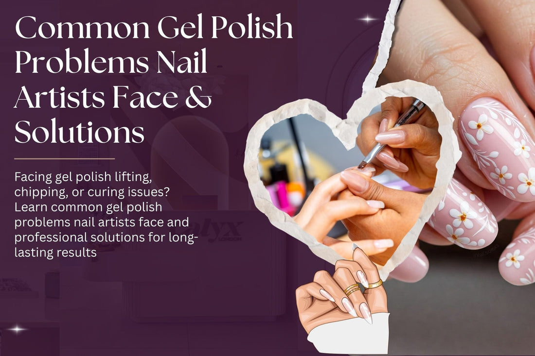 Common Gel Polish Problems Nail Artists Face & Solutions - Calyx Nails India