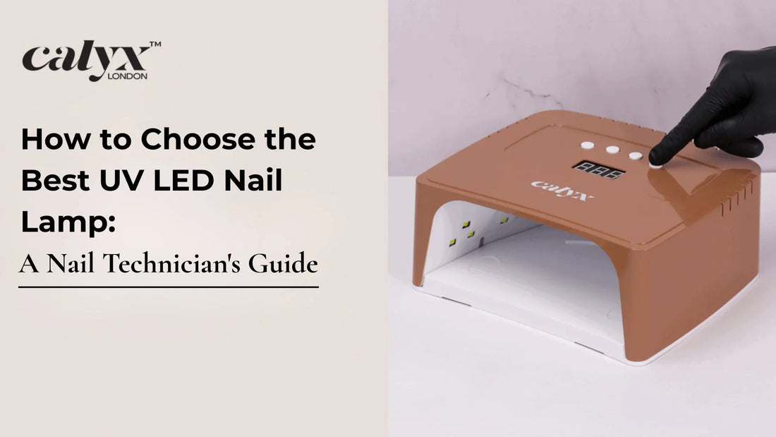 How to Choose the Best UV LED Nail Lamp: A Nail Technician's Guide - Calyx Nails India