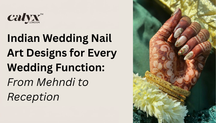 Indian Wedding Nail Art Designs for Every Wedding Function - Calyx Nails India