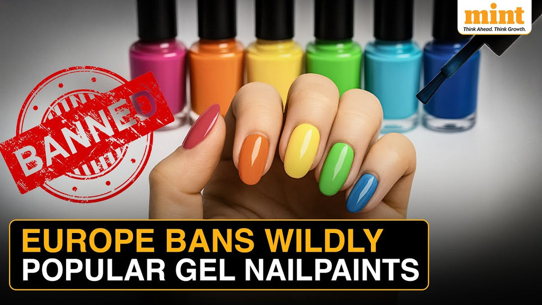 Europe Officially Bans Gel Nail Polish - Calyx Nails India